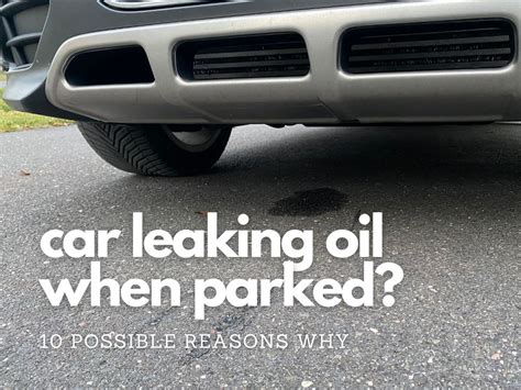 car leaking oil when parked|3 Reasons Why Your Car Leaking Oil When Parked。